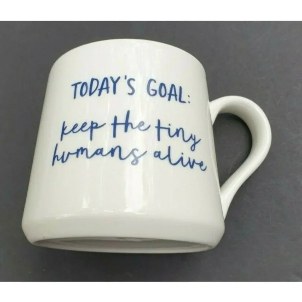 Coffee Cup Todays Goal Keep The Tiny Humans Alive